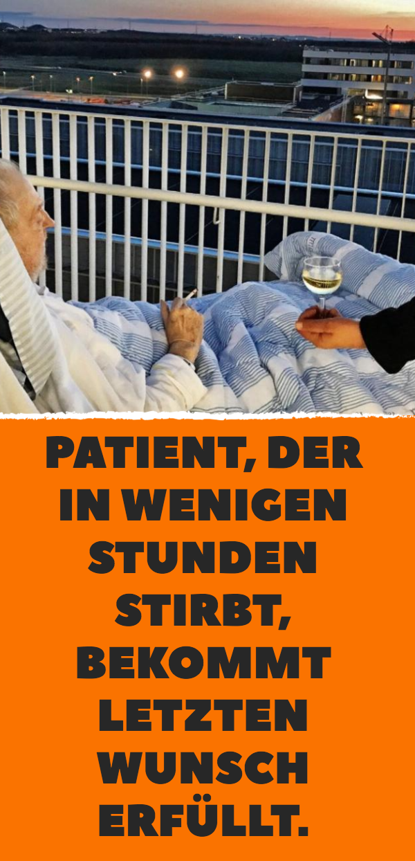 Patient, der in wenigen Stunden stirbt, bekommt letzten Wunsch erfüllt.