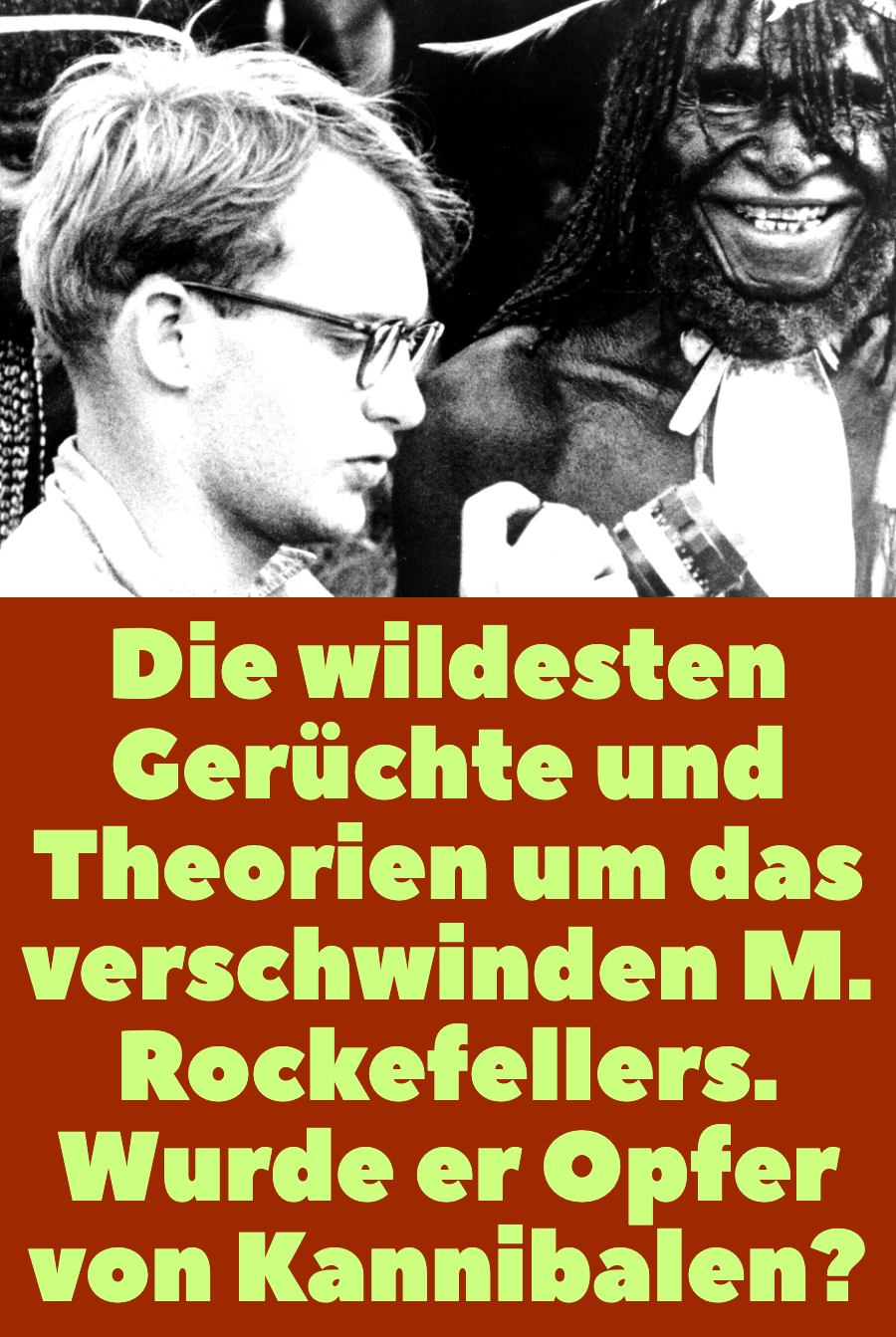 M. Rockefeller besucht Kannibalen-Stamm, kehrt nie zurück