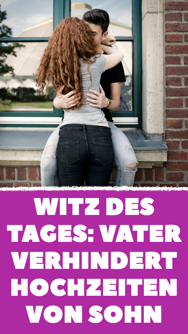 Witz des Tages: Vater verhindert Hochzeiten von Sohn