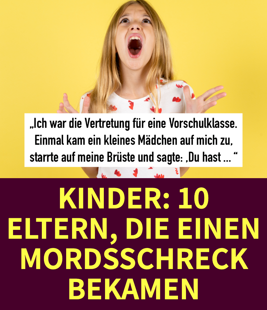 Kinder 10 Eltern, die einen Mords­schre­ck bekamen Heftig
